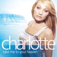 Charlotte Perrelli - Take Me To Your Heaven