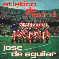 José de Aguilar - Atlético de Madrid (Himno Oficial)