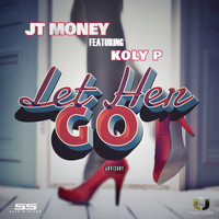 JT Money - Let Her Go (feat. Koly P) (Explicit)