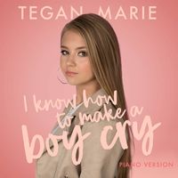 Tegan Marie - I Know How to Make a Boy Cry (Piano Version)