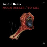 Acidic Beats - Moon Rocker / To Kill