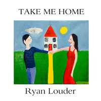 Ryan Louder - Take Me Home