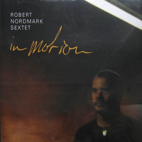 Robert Nordmark Sextet - In Motion