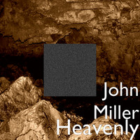 John Miller - Heavenly