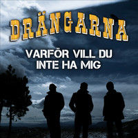Drängarna - Varför vill du inte ha mig