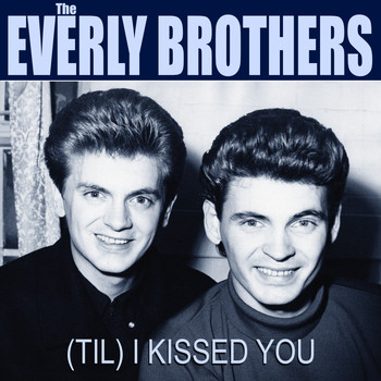 Everly Brothers - The Everly Brothers (Til) I Kissed You