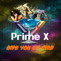 Prime X - Give You My Fire