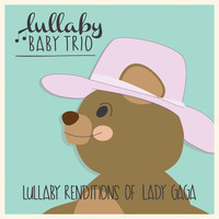 Lullaby Baby Trio - Lullaby Renditions of Lady Gaga