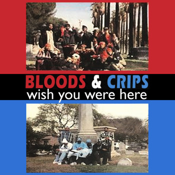 Bloods & Crips - Wish You Were Here (Explicit)