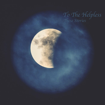 To The Helpless - These Stories