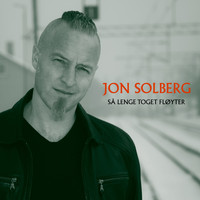 Jon Solberg - Så lenge toget fløyter