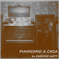 Eamonn Watt - Pianissimo a Casa