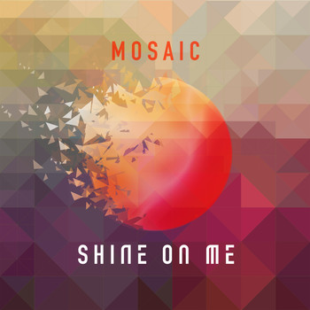 Mosaic - Shine On Me