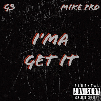 G3 (feat. Mike Pro) - I'ma Get It (Explicit)