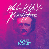 Caleb Hawley - We Could Use You 'round Here