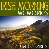 Celtic Spirits - Irish Morning Memories