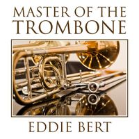Eddie Bert - Master of the Trombone