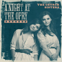 The Church Sisters - A Night At The Opry
