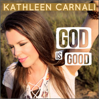 Kathleen Carnali - God Is Good (Single)