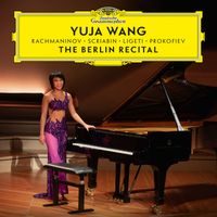 Yuja Wang - The Berlin Recital (Live at Philharmonie, Berlin / 2018)