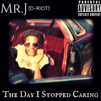 Mr.J - The Day I Stopped Caring (Explicit)