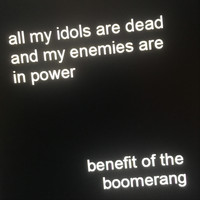 Benefit of the Boomerang - All My Idols Are Dead and My Enemies Are in Power (Explicit)