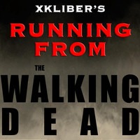 Xkliber - Running from the Walking Dead