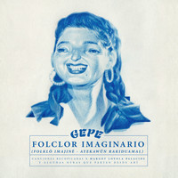 Gepe - Folclor Imaginario (Canciones Recopiladas por Margot Loyola Palacios y Algunas Otras Que Parten Desde Ahí)