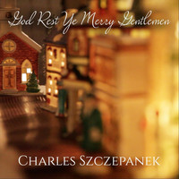 Charles Szczepanek - God Rest Ye Merry Gentlemen