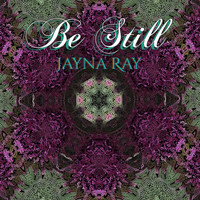 Jayna Ray - Be Still