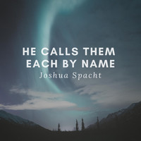Joshua Spacht - He Calls Them Each by Name