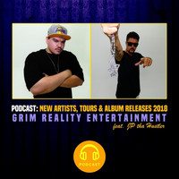 Grim Reality Entertainment - Podcast: New Artists, Tours & Album Releases 2018 (feat. Jp Tha Hustler)