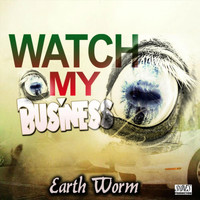 Earth Worm - Watch My Business