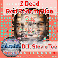 D.J. Stevie Tee - 2 Dead Red Redemption