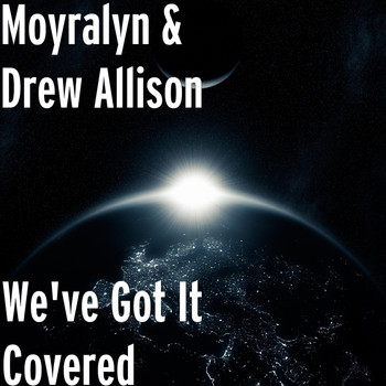 Moyralyn and Drew Allison - We've Got It Covered