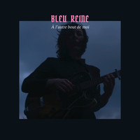 BLEU REINE - A l'autre bout de moi