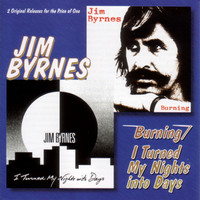 Jim Byrnes - Burning/I Turned My Nights Into Days
