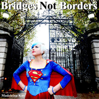 Madeleina Kay - Bridges Not Borders