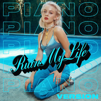 Zara Larsson - Ruin My Life (Piano Version [Explicit])