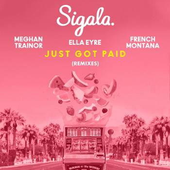 Sigala & Ella Eyre & Meghan Trainor feat. French Montana - Just Got Paid (Remixes)