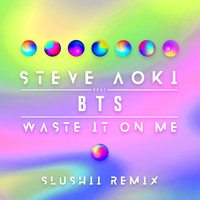 Steve Aoki feat. BTS - Waste It On Me (Slushii Remix)