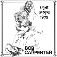 BOB CARPENTER - Eight Demos 1979
