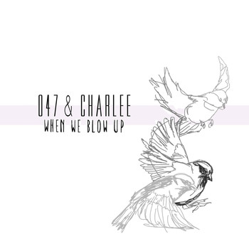 047 & Charlee - When We Blow Up