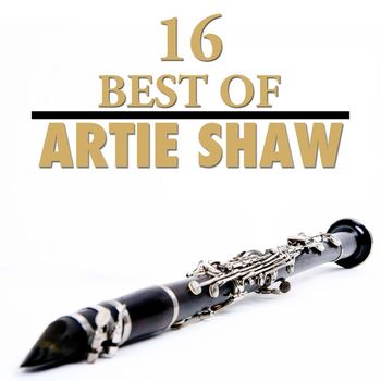 Artie Shaw - 16 Best of Artie Shaw