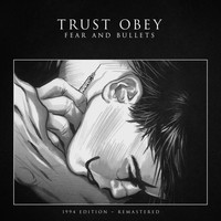 Trust Obey - Fear and Bullets (1994 Edition Remastered)