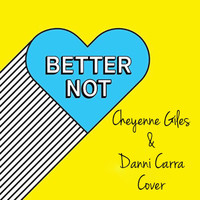 Cheyenne Giles - Better Not (feat. Danni Carra)
