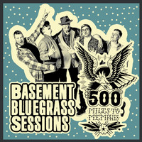 500 Miles To Memphis - Basement Bluegrass Sessions