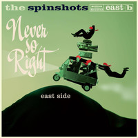 The Spinshots - Never so Right: East Side