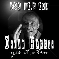 Oscar Harris - Yes It's Tru