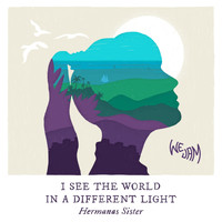 Hermanas Sister - I See the World in a Different Light (feat. Wejam)